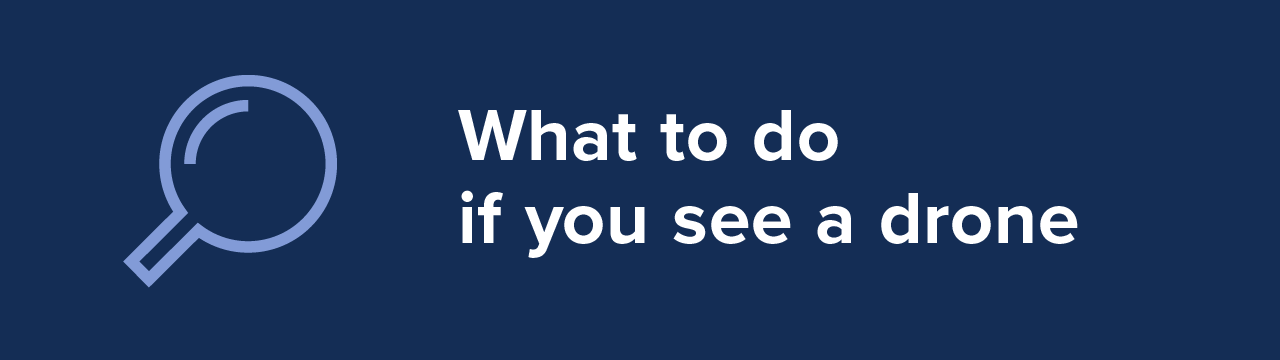 What to do if you see a drone.